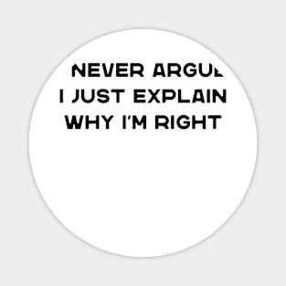 I Never Argue I Just Explain Why I'm Right Funny Saying Magnet